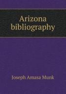 Arizona Bibliography di Joseph Amasa Munk edito da Book On Demand Ltd.