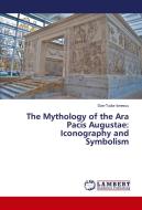 The Mythology of the Ara Pacis Augustae: Iconography and Symbolism di Dan-Tudor Ionescu edito da LAP Lambert Academic Publishing