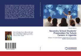 Secondry School Students' Preparation for future Careers in Uganda di Elizabeth Nakayiza edito da LAP Lambert Academic Publishing