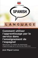 Comment utiliser l'apprentissage par le service dans l'enseignement de l'espagnol di José Miguel Lemus edito da Editions Notre Savoir