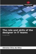 The role and skills of the designer in IT teams di Ubiratan Silva Da Silva edito da Our Knowledge Publishing