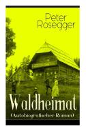 Waldheimat (autobiografischer Roman) di Peter Rosegger edito da E-artnow