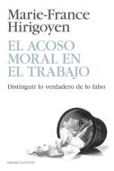 El acoso moral en el trabajo : distinguir lo verdadero de lo falso di Marie-France Hirigoyen edito da Ediciones Paidós Ibérica