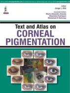 Text and Atlas on Corneal Pigmentation di Jorge L. Alio, Maria Alejandra Amesty, Alejandra Rodriguez, Mohamed El Bahrawy edito da Jaypee Brothers Medical Publishers