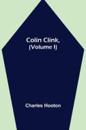 Colin Clink, (Volume I) di Charles Hooton edito da Alpha Editions