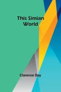 This Simian World di Clarence Day edito da Alpha Edition