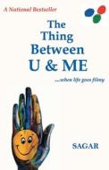 The Thing between U & Me.. di Sagar Sahu edito da Srishti Publishers & Distributors
