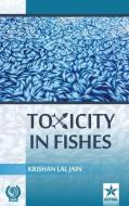 Toxicity in Fishes di Krishan Lal Jain edito da DAYA PUB HOUSE