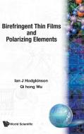 BIREFRINGENT THIN FILMS AND POLARIZING ELEMENTS di Ian J Hodgkinson, Hong Wu Qi edito da World Scientific Publishing Company