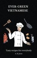 Ever-Green Vietnamese - Tasty Recipes for Everybody di A. B. Jonas edito da Travel Guides