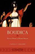 Boudica: Warrior Woman of Roman Britain di Caitlin C. Gillespie edito da OXFORD UNIV PR