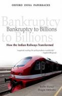 Bankruptcy to Billions: How the Indian Railways Transformed di Sudhir Kumar, Shagun Mehrotra edito da OXFORD UNIV PR