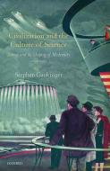 Civilization And The Culture Of Science di Stephen Gaukroger edito da Oxford University Press