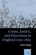 Crime, Justice, and Discretion in England 1740-1820 di Peter King edito da OUP Oxford
