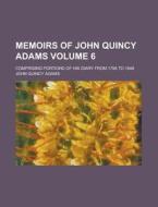 Memoirs Of John Quincy Adams; Comprising Portions Of His Diary From 1795 To 1848 di John Quincy Adams edito da General Books Llc