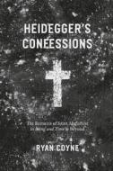 Heidegger′s Confessions - The Remains of Saint Augustine in "Being and Time" and Beyond di Ryan Coyne edito da University of Chicago Press