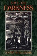 Art of Darkness - A Poetics of Gothic (Paper) di Anne Williams edito da University of Chicago Press