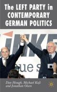 The Left Party in Contemporary German Politics di Dan Hough, M. Ko, Jonathan Olsen edito da SPRINGER NATURE