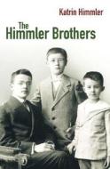 The Himmler Brothers: A German Family History di Katrin Himmler edito da MacMillan UK
