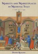 Markets and Marketplaces in Medieval Italy, c. 1100 to c. 1440 di Dennis Romano edito da Yale University Press