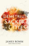 DEMETRIUS 8211 SACKER OF CITIES di James Romm edito da YALE UNIVERSITY PRESS
