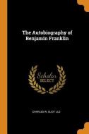 The Autobiography Of Benjamin Franklin di Charles W Eliot LLD edito da Franklin Classics Trade Press