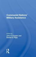 Communist Nations' Military Assistance di John F Copper edito da Taylor & Francis Ltd