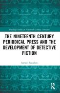 The Nineteenth Century Periodical Press And The Development Of Detective Fiction di Samuel Saunders edito da Taylor & Francis Ltd