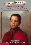 Corey's Underground Railroad Diary: Book One: Freedom's Wings di Sharon Dennis Wyeth edito da Scholastic