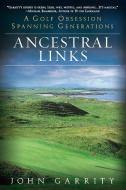 Ancestral Links: A Golf Obsession Spanning Generations di John Garrity edito da NEW AMER LIB