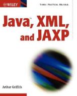 Java, Xml And Jaxp di Arthur Griffith edito da John Wiley And Sons Ltd
