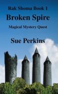 Broken Spire di Sue Perkins edito da Caishel Books