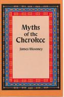 Myths of the Cherokee di James Mooney edito da DOVER PUBN INC