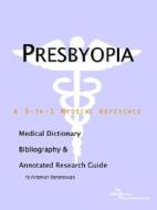Presbyopia - A Medical Dictionary, Bibliography, And Annotated Research Guide To Internet References di Icon Health Publications edito da Icon Group International
