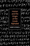 Homer and the Origin of the Greek Alphabet di Barry B. Powell edito da Cambridge University Press