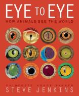 Eye to Eye: How Animals See the World di Steve Jenkins edito da Houghton Mifflin