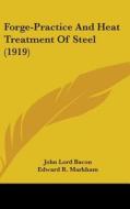 Forge-Practice and Heat Treatment of Steel (1919) di John Lord Bacon edito da Kessinger Publishing