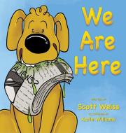 We Are Here di Scott Weiss edito da We are Here, LLC
