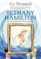 She Persisted: Bethany Hamilton di Maryann Cocca-Leffler, Chelsea Clinton edito da PHILOMEL