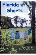 Florida Shorts di Five Florida Writers edito da iUniverse
