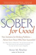 Sober for Good: New Solutions for Drinking Problems--Advice from Those Who Have Succeeded di Anne M. Fletcher edito da HOUGHTON MIFFLIN