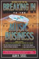 Breaking in to the Music Business di Alan H. Siegel edito da FIRESIDE BOOKS