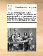 The St. James's Jester; Or, The Humors Of High-life di Multiple Contributors edito da Gale Ecco, Print Editions