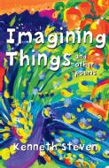 Imagining Things and other poems di Kenneth Steven edito da Lion Hudson LTD