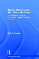 Jewish Workers and the Labour Movement di Karin Hofmeester edito da Taylor & Francis Ltd