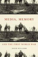 Media, Memory, and the First World War di David Williams edito da McGill-Queen's University Press