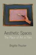 Aesthetic Spaces: The Place of Art in Film di Brigitte Peucker edito da NORTHWESTERN UNIV PR