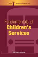 Fundamentals of Children's Services di Michael Sullivan edito da American Library Association