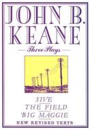 Three Plays: Sive/The Field/Big Maggie di John B. Keane edito da Mercier Press