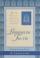 Lessons in Truth di H. Emilie Cady edito da Unity House